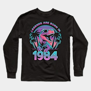 Legends are born in 1984 Long Sleeve T-Shirt